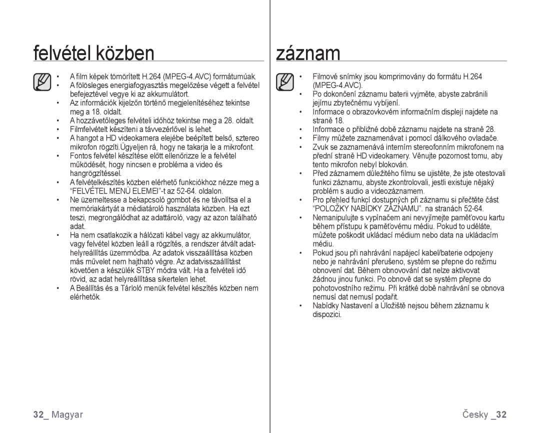 Samsung VP-HMX10C/XEO Filmfelvételt készíteni a távvezérlővel is lehet, ﬁlm képek tömörített H.264 MPEG-4.AVC formátumúak 