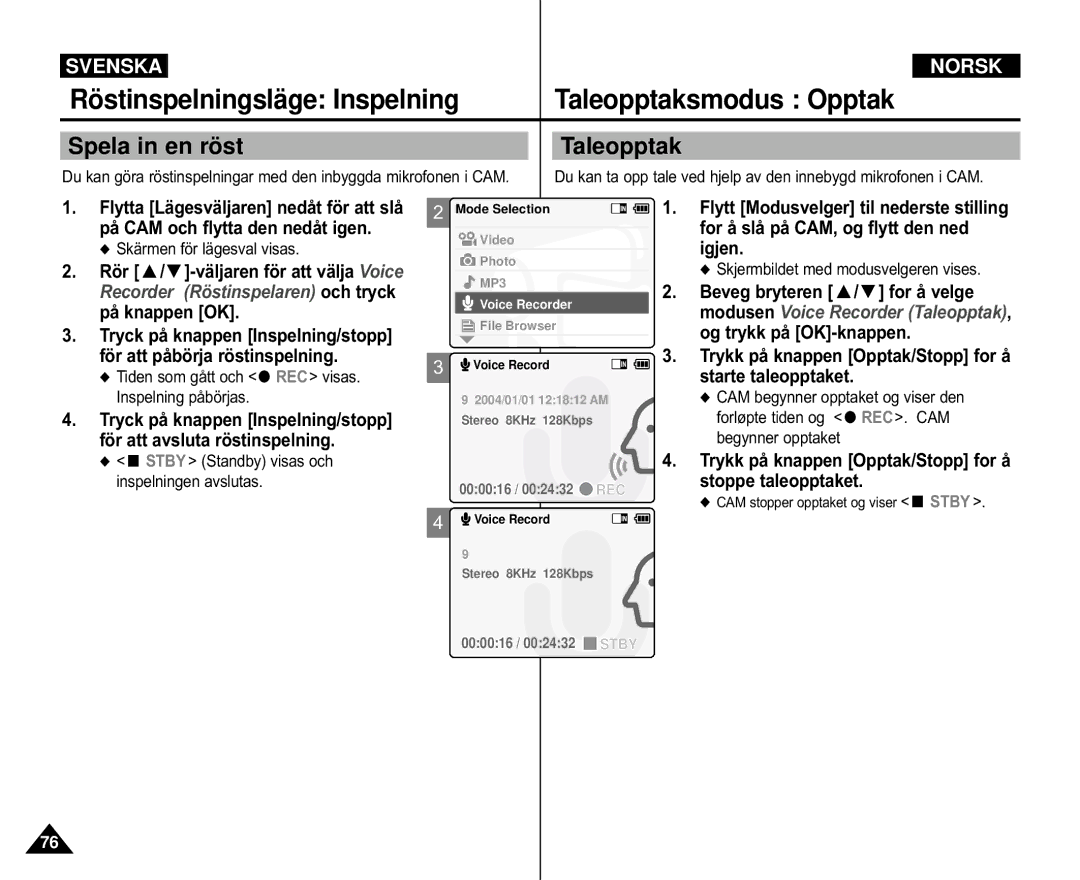 Samsung VP-X110L/XEV, VP-M105S/XEV, VP-M105S/XEE Rö stinspelningsläge Inspelning Taleopptaksmodus Opptak, Spela in en rö st 