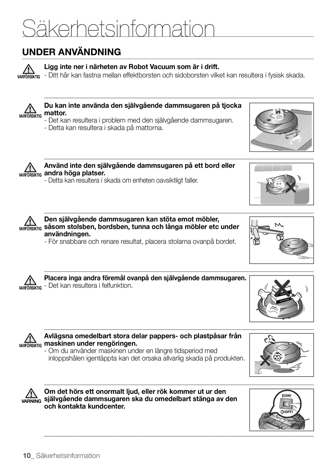 Samsung VR10F53UBAK/EE manual Under användning, Ligg inte ner i närheten av Robot Vacuum som är i drift 