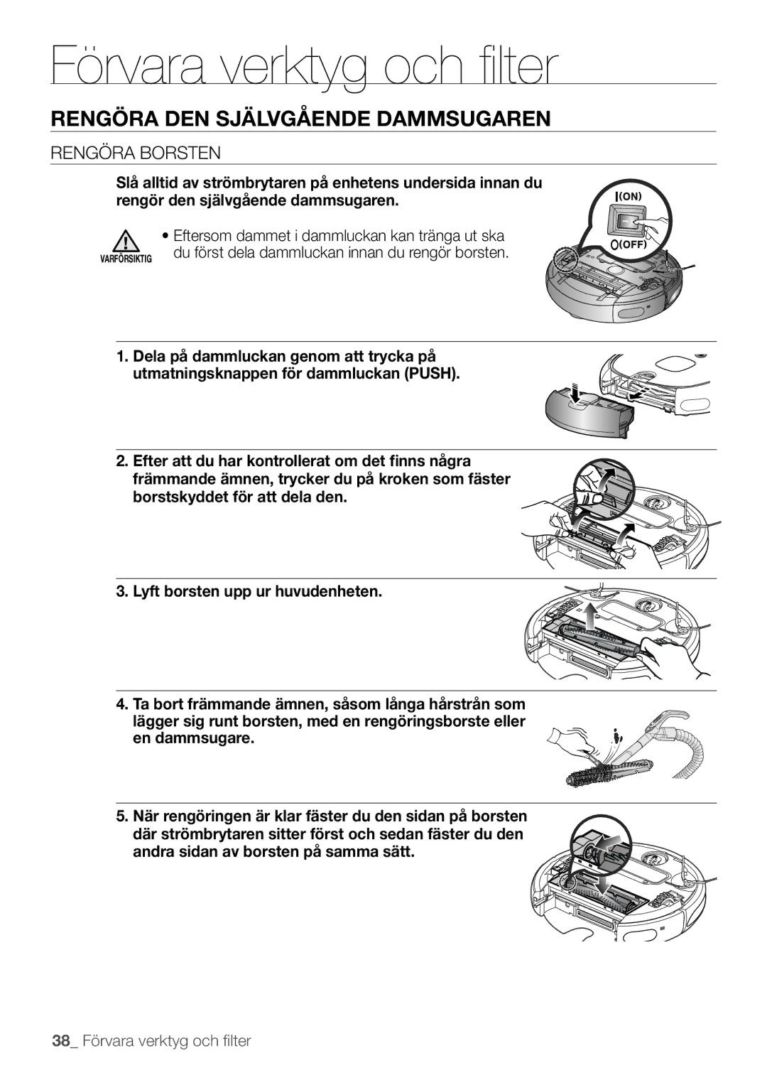 Samsung VR10F53UBAK/EE manual Rengöra borsten, Eftersom dammet i dammluckan kan tränga ut ska 