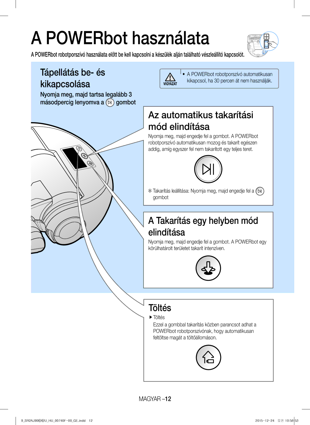 Samsung VR20J9020UG/EG POWERbot használata, Az automatikus takarítási mód elindítása, Takarítás egy helyben mód elindítása 