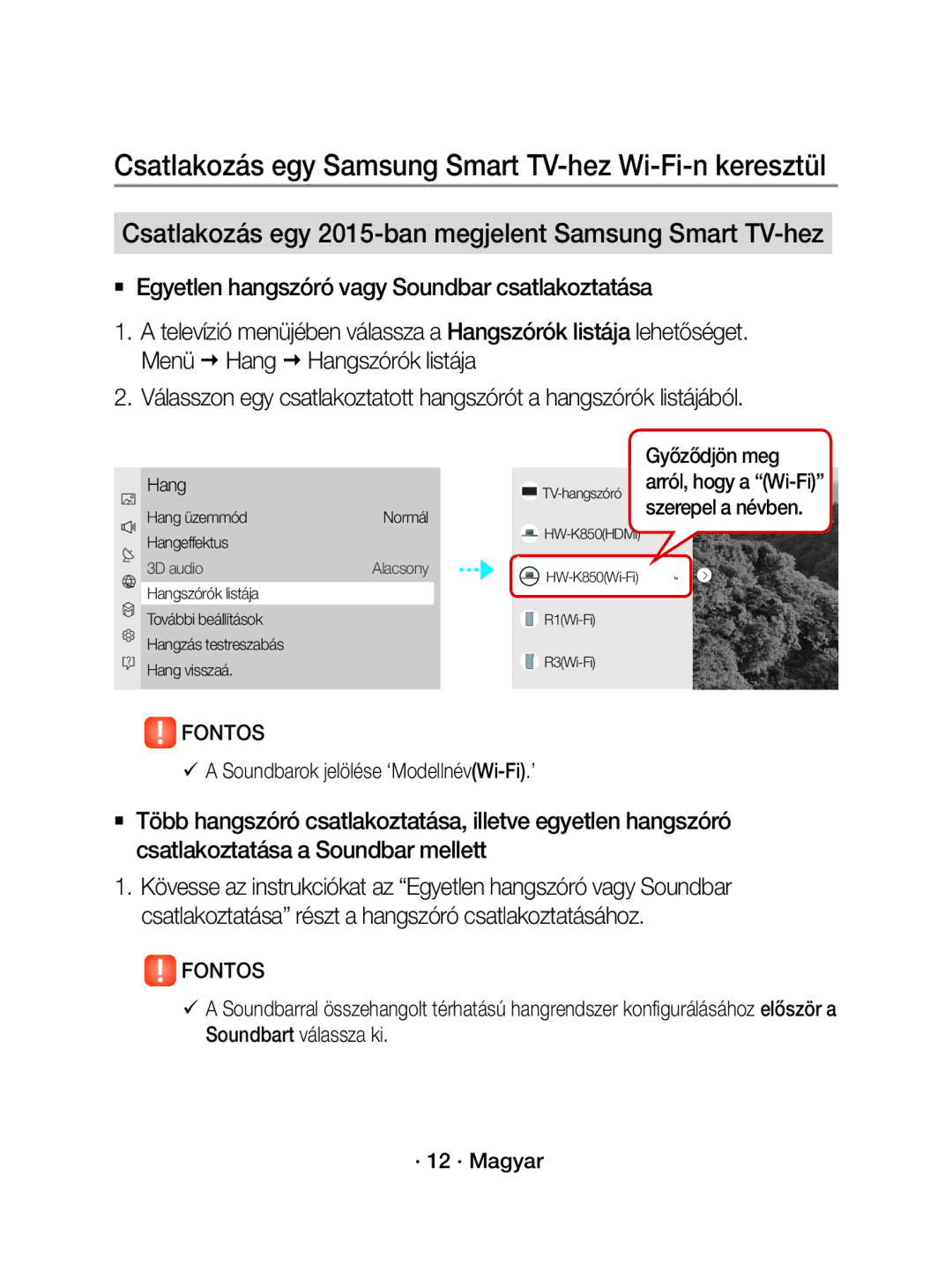 Samsung WAM1500/XE Csatlakozás egy 2015-ban megjelent Samsung Smart TV-hez,  a Soundbarok jelölése ‘ModellnévWi-Fi.’ 