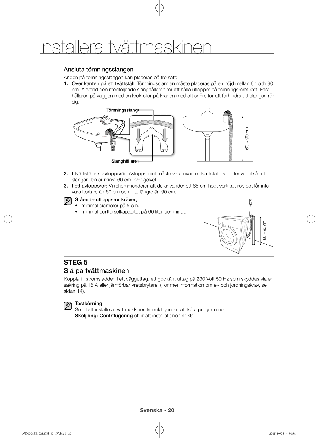 Samsung WD0704EEC/XEE manual Slå på tvättmaskinen, Ansluta tömningsslangen 