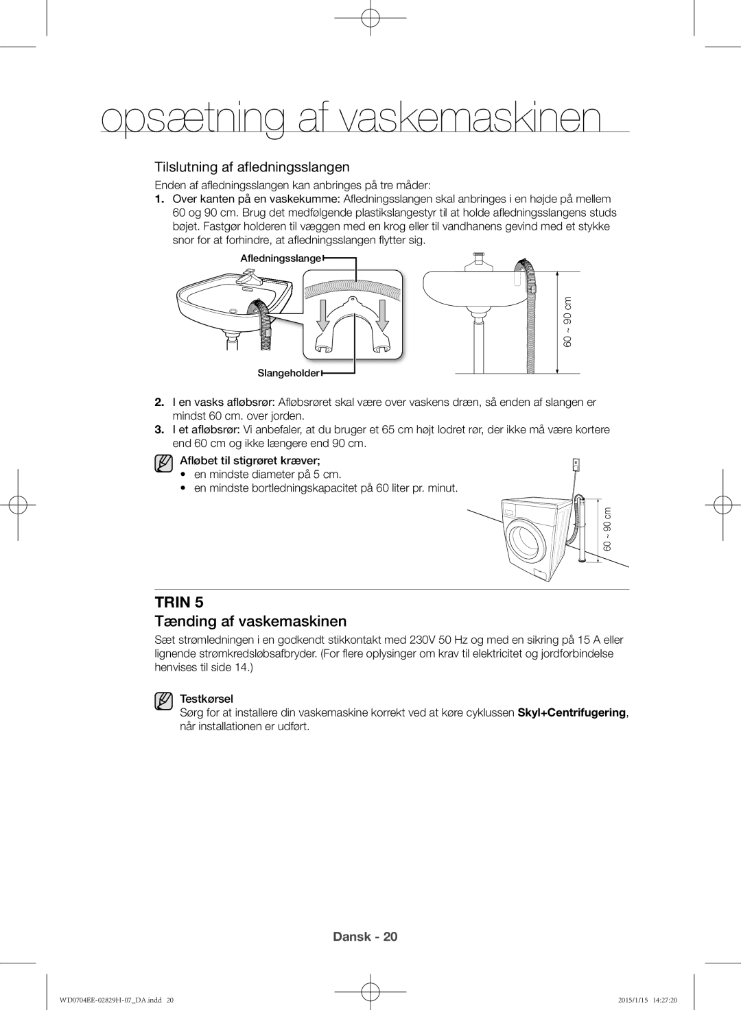 Samsung WD0704EEC/XEE manual Tænding af vaskemaskinen, Tilslutning af afledningsslangen 