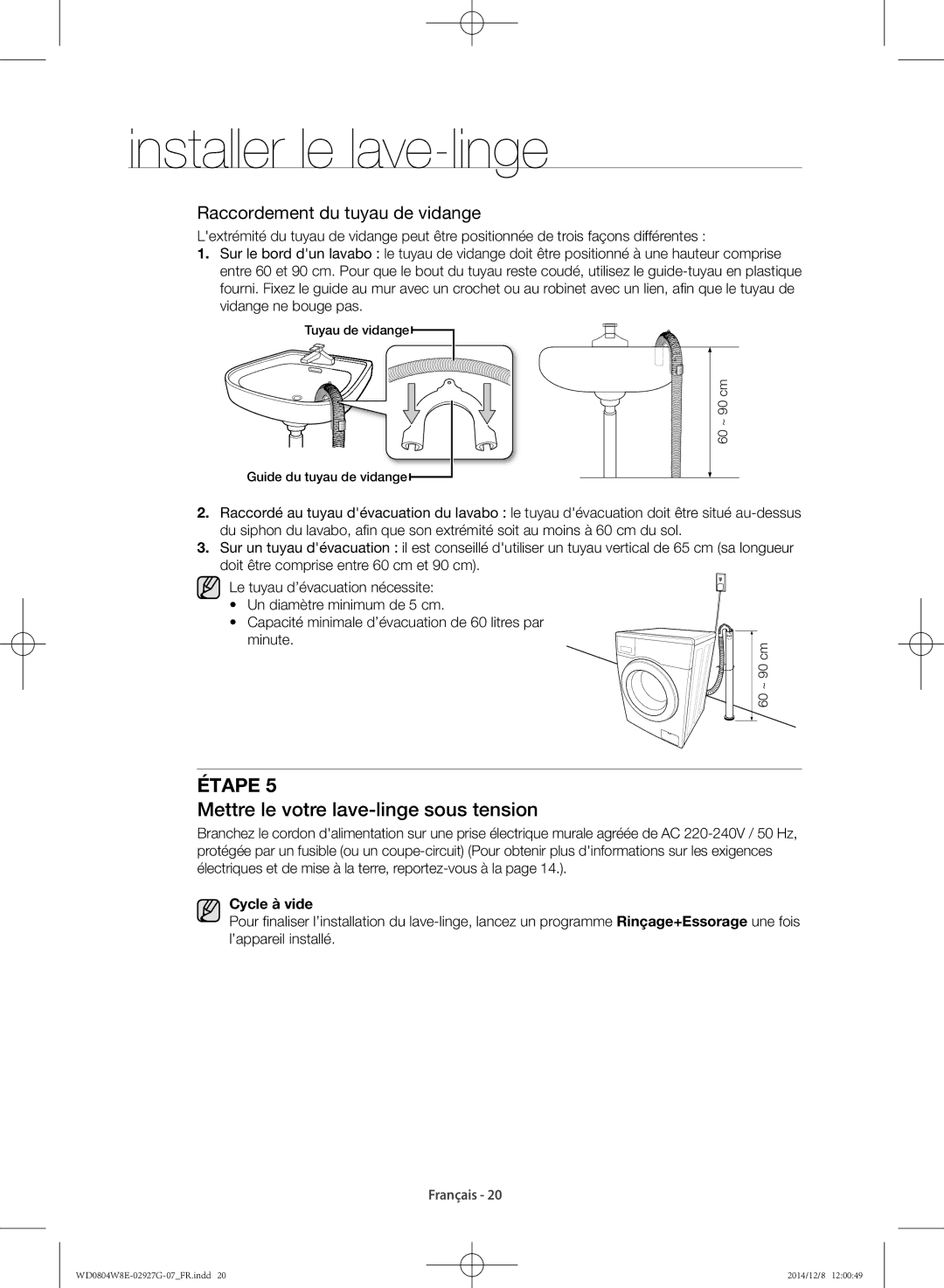 Samsung WD0804W8E1/XEF, WD0804W8E/XEF manual Mettre le votre lave-linge sous tension, Raccordement du tuyau de vidange 