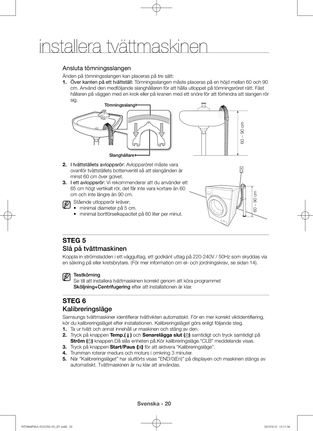 Samsung WD806P4SAWQ/EE manual Slå på tvättmaskinen, Kalibreringsläge, Ansluta tömningsslangen 