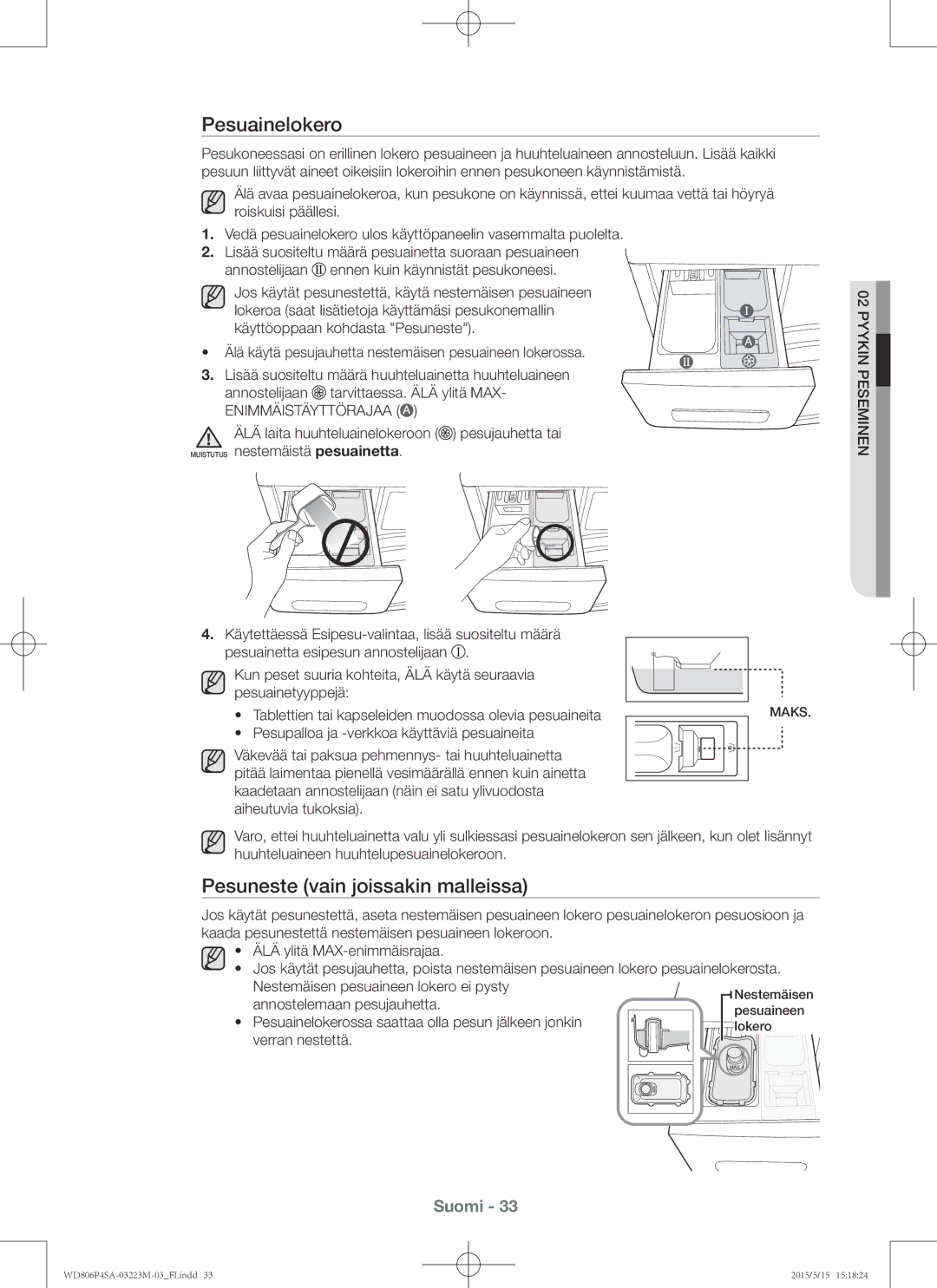 Samsung WD806P4SAWQ/EE Pesuainelokero, Pesuneste vain joissakin malleissa, Pesupalloa ja -verkkoa käyttäviä pesuaineita 