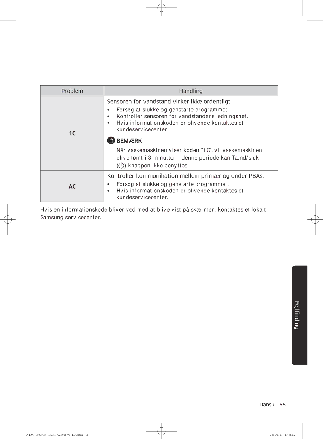 Samsung WD90J6400AW/EE, WD90J6400AW/EG, WD80J6400AW/EG, WD80J6400AW/WS Når vaskemaskinen viser koden 1C, vil vaskemaskinen 