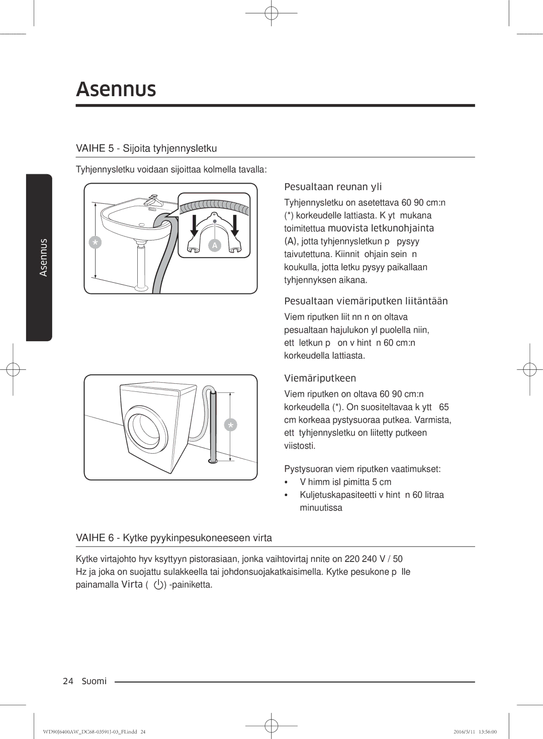 Samsung WD80J6400AW/WS, WD90J6400AW/EG manual Vaihe 5 Sijoita tyhjennysletku, Vaihe 6 Kytke pyykinpesukoneeseen virta 