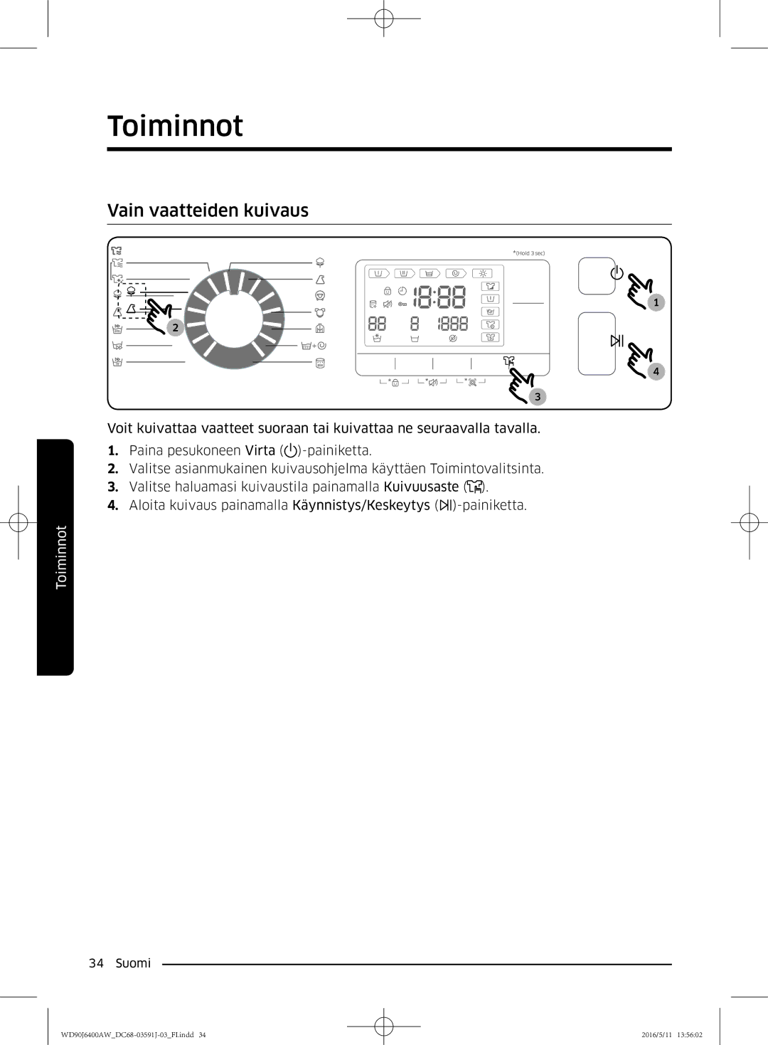 Samsung WD90J6400AW/EG, WD80J6400AW/EG, WD80J6400AW/WS, WD80J6400AW/EE, WD90J6400AX/EE, WD90J6400AW/EE Vain vaatteiden kuivaus 