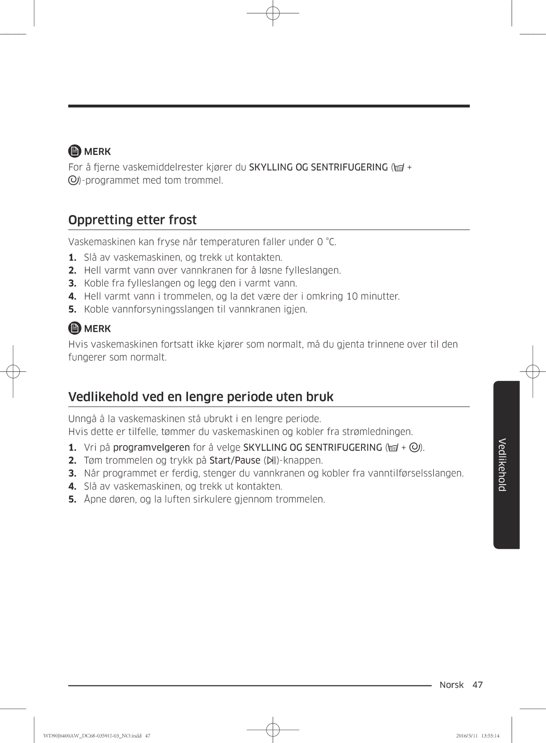 Samsung WD90J6400AW/EE, WD90J6400AW/EG, WD80J6400AW/EG Oppretting etter frost, Vedlikehold ved en lengre periode uten bruk 