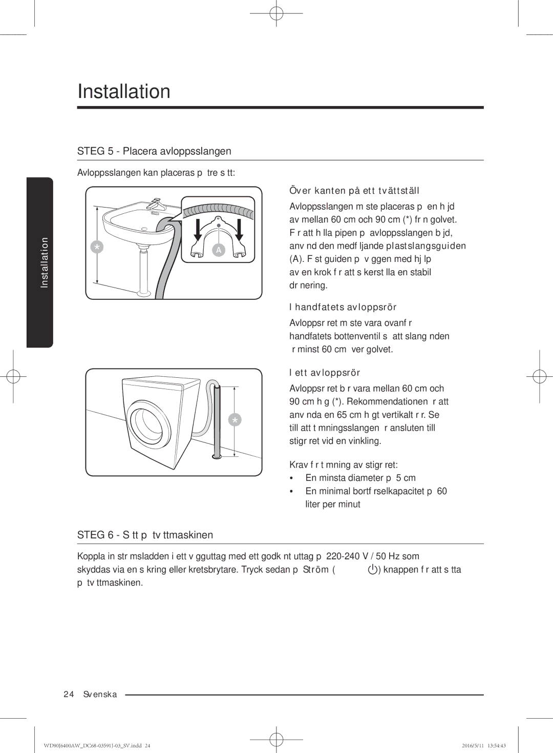 Samsung WD90J6400AX/EE, WD90J6400AW/EG, WD80J6400AW/EG manual Steg 5 Placera avloppsslangen, Steg 6 Sätt på tvättmaskinen 