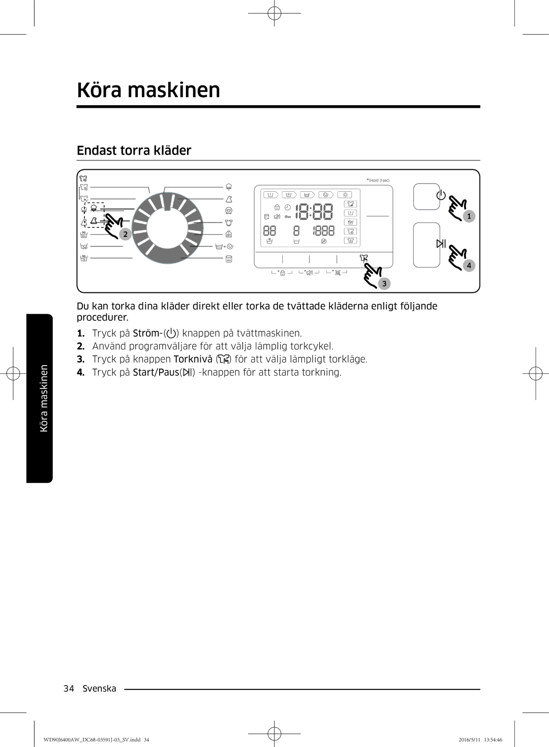 Samsung WD80J6400AW/WS, WD90J6400AW/EG, WD80J6400AW/EG, WD80J6400AW/EE, WD90J6400AX/EE, WD90J6400AW/EE Endast torra kläder 