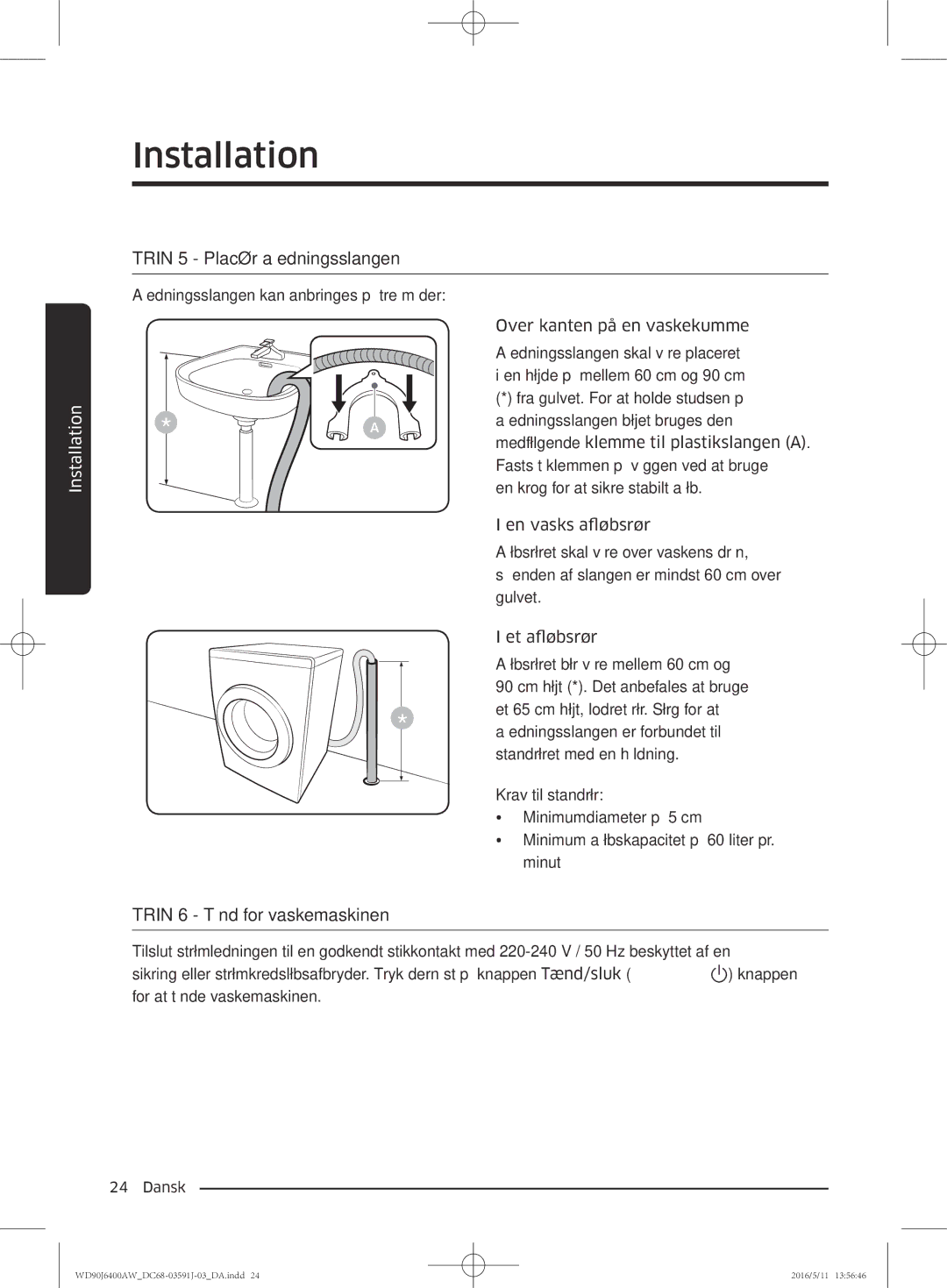 Samsung WD90J6400AX/EE, WD90J6400AW/EG, WD80J6400AW/EG manual Trin 5 Placér afledningsslangen, Trin 6 Tænd for vaskemaskinen 