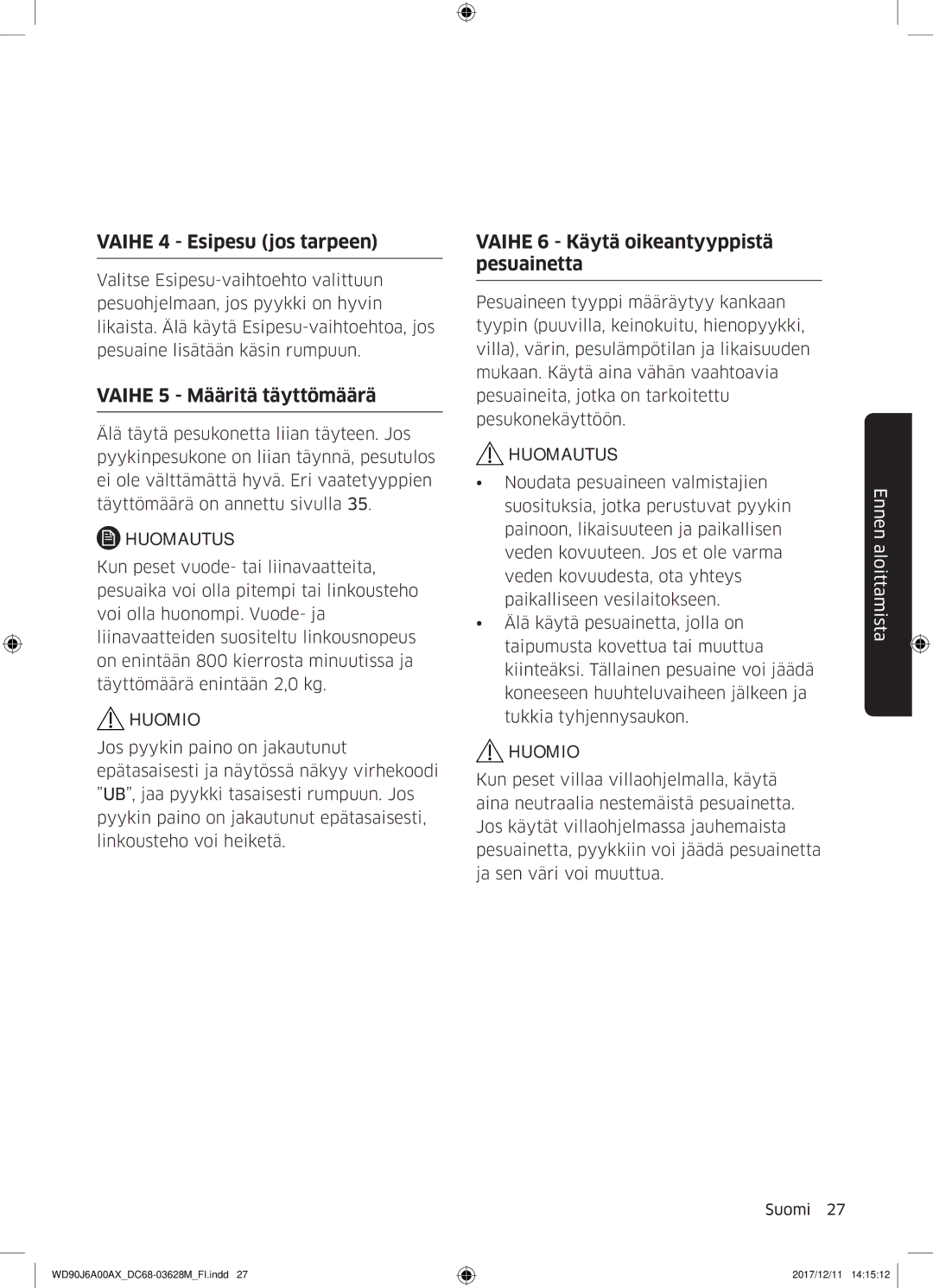 Samsung WD80J6A00AW/EE Vaihe 4 Esipesu jos tarpeen, Vaihe 5 Määritä täyttömäärä, Vaihe 6 Käytä oikeantyyppistä pesuainetta 