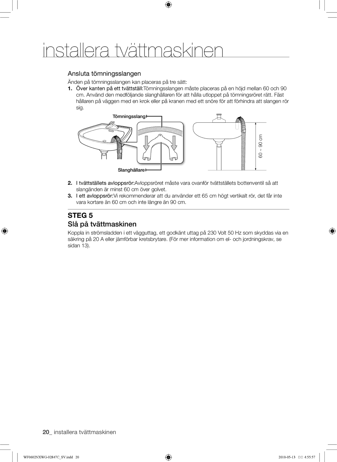 Samsung WF0500NXWG/XEE, WF0602NXWG/XEE manual Slå på tvättmaskinen, Ansluta tömningsslangen 