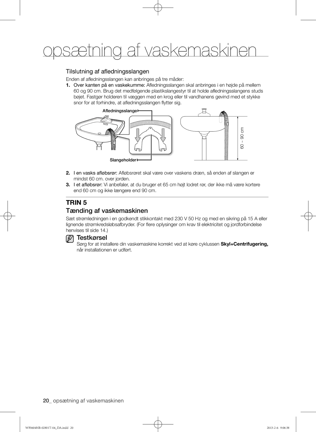 Samsung WF0604NBE/XEE, WF0604NBW/XEE manual Tænding af vaskemaskinen, Testkørsel, Tilslutning af afledningsslangen 