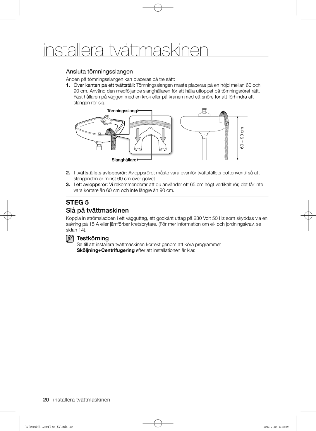 Samsung WF0604NBE/XEE, WF0604NBW/XEE manual Slå på tvättmaskinen, Ansluta tömningsslangen, Testkörning 