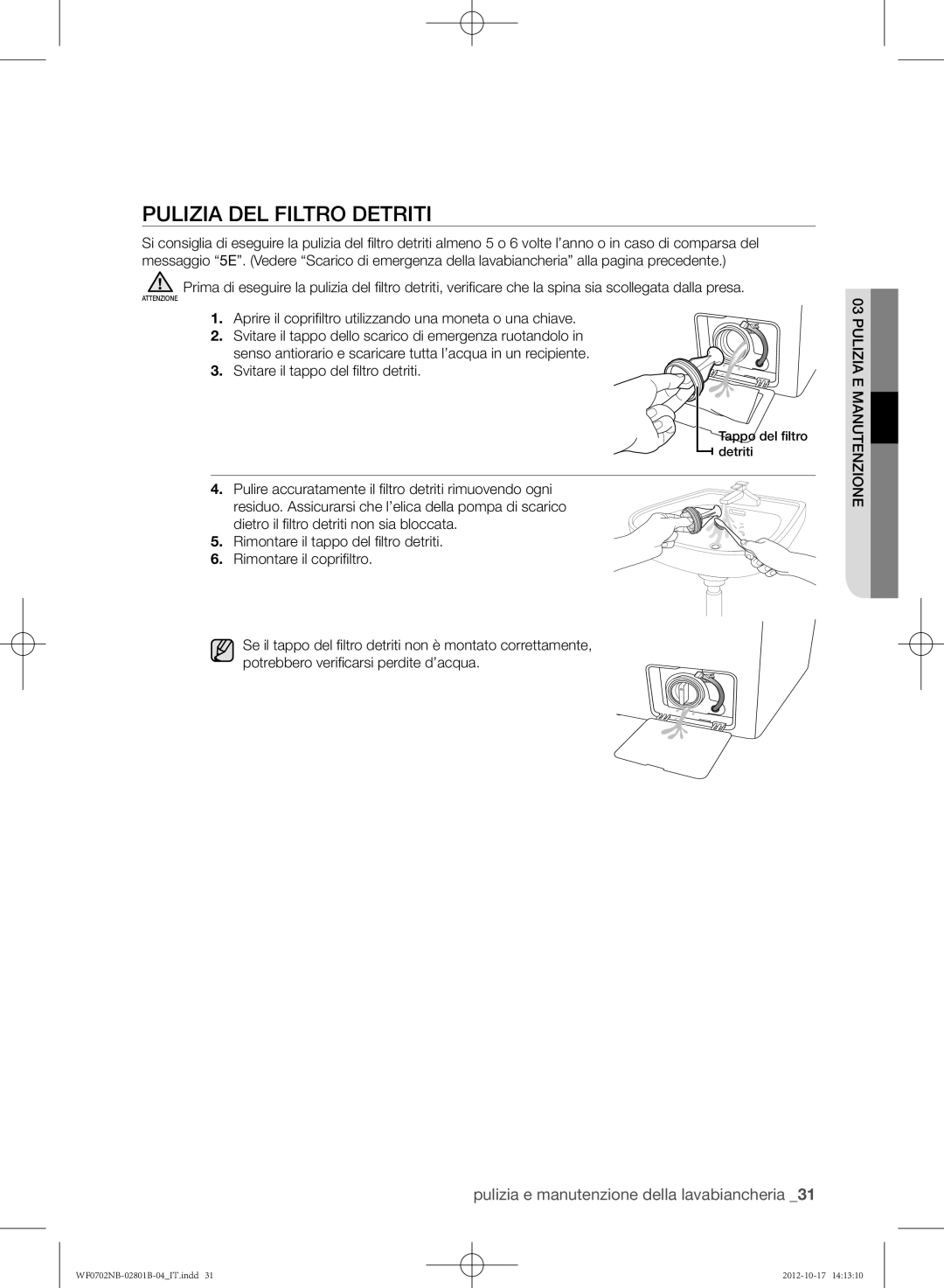 Samsung WF0700NBE/XET, WF0702NCE/XET Pulizia del filtro detriti, Aprire il coprifltro utilizzando una moneta o una chiave 