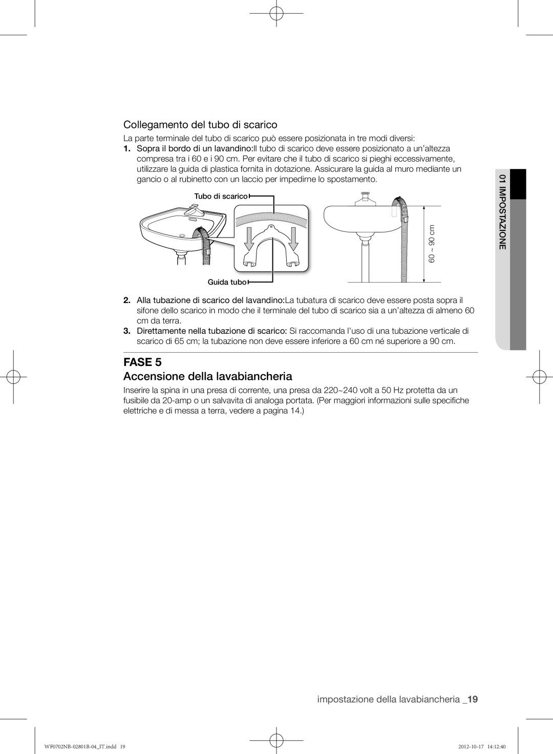 Samsung WF0700NBE/XET, WF0702NCE/XET, WF0700NBW/XET Accensione della lavabiancheria, Collegamento del tubo di scarico, Fase 