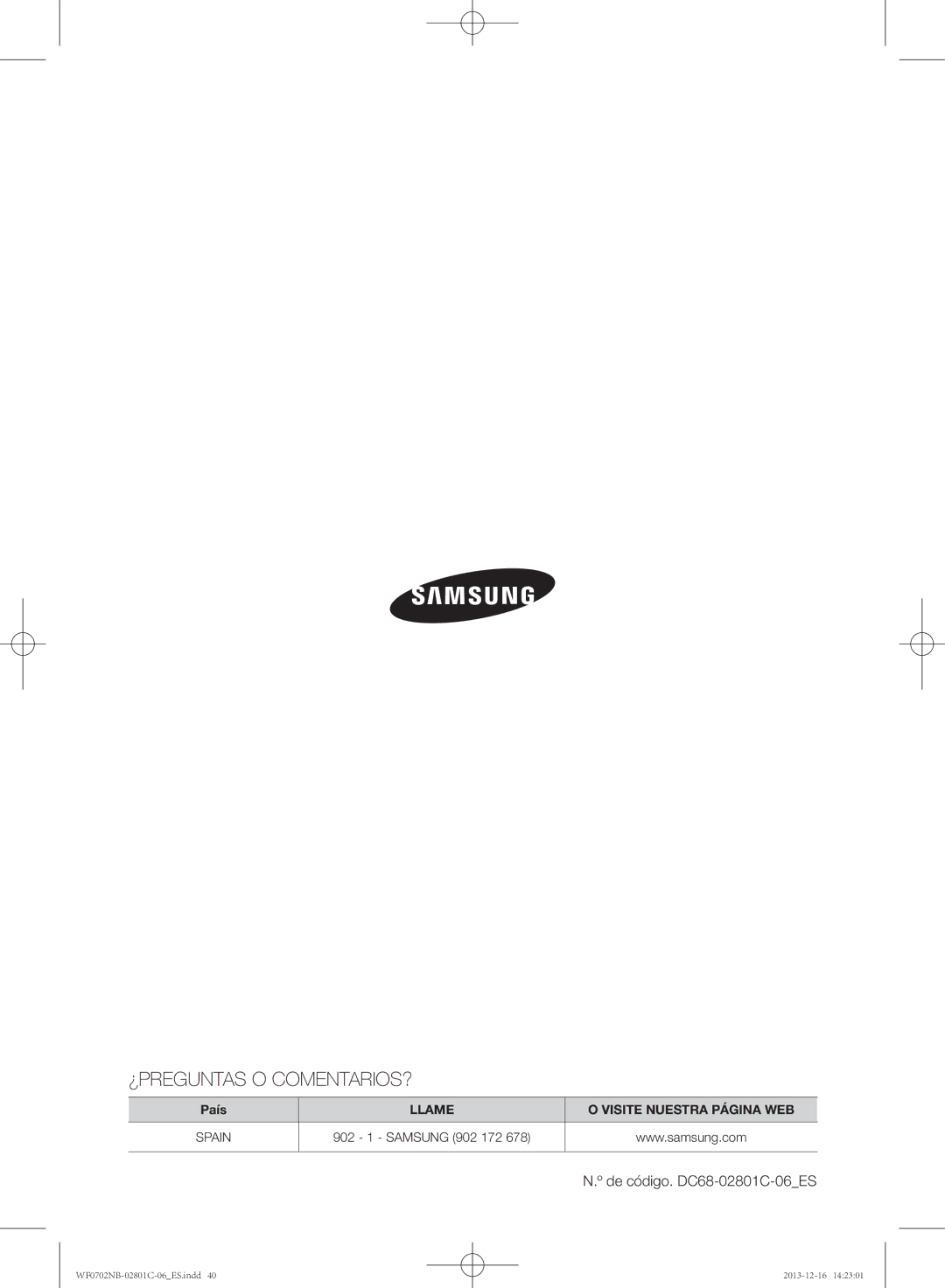 Samsung WF0602NCX/XEC, WF0702NCW/XEC, WF0700NCW/XEC, WF0602NCW/XEC, WF0700NCW/XEP, WF0702NCX/XEC ¿Preguntas O Comentarios? 