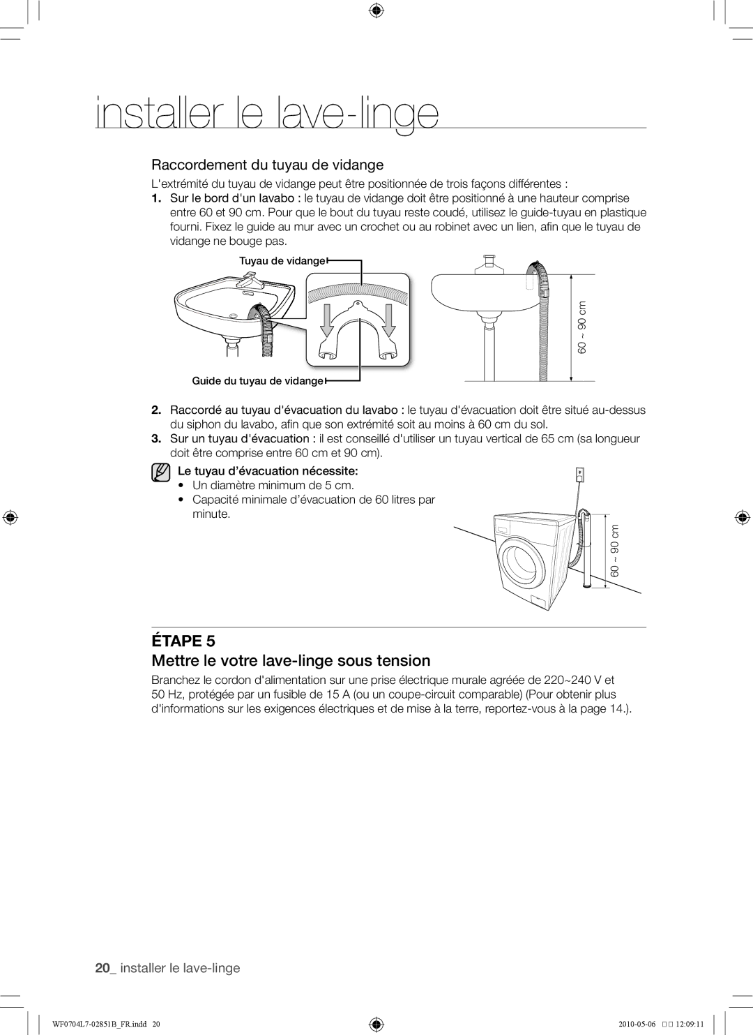 Samsung WF0704L7W/XEF manual Mettre le votre lave-linge sous tension, Raccordement du tuyau de vidange 