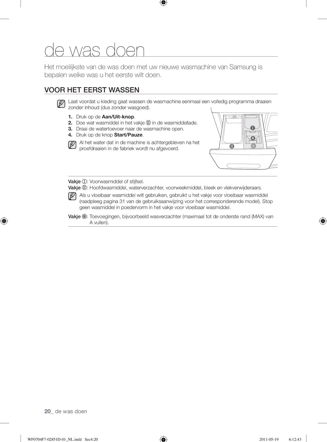 Samsung WF0704Y8E/XEE, WF0704W7V1/YLE, WF0704W7V/YLE manual De was doen, Voor HET Eerst Wassen, Druk op de knop Start/Pauze 