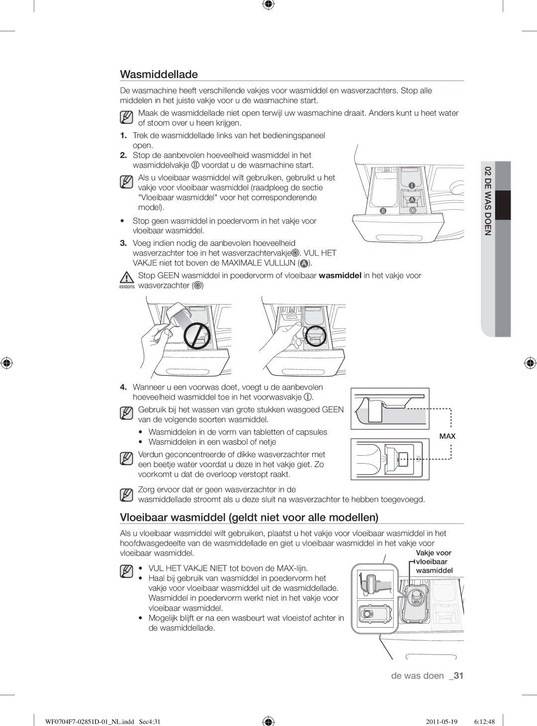 Samsung WF0704W7V/YLE Wasmiddellade, Vloeibaar wasmiddel geldt niet voor alle modellen, Wasmiddelen in een wasbol of netje 