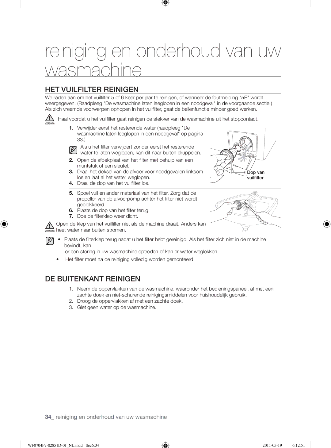 Samsung WF0704W7V/YLE, WF0704W7V1/YLE HET Vuilfilter Reinigen, DE Buitenkant Reinigen, Los en laat al het water weglopen 