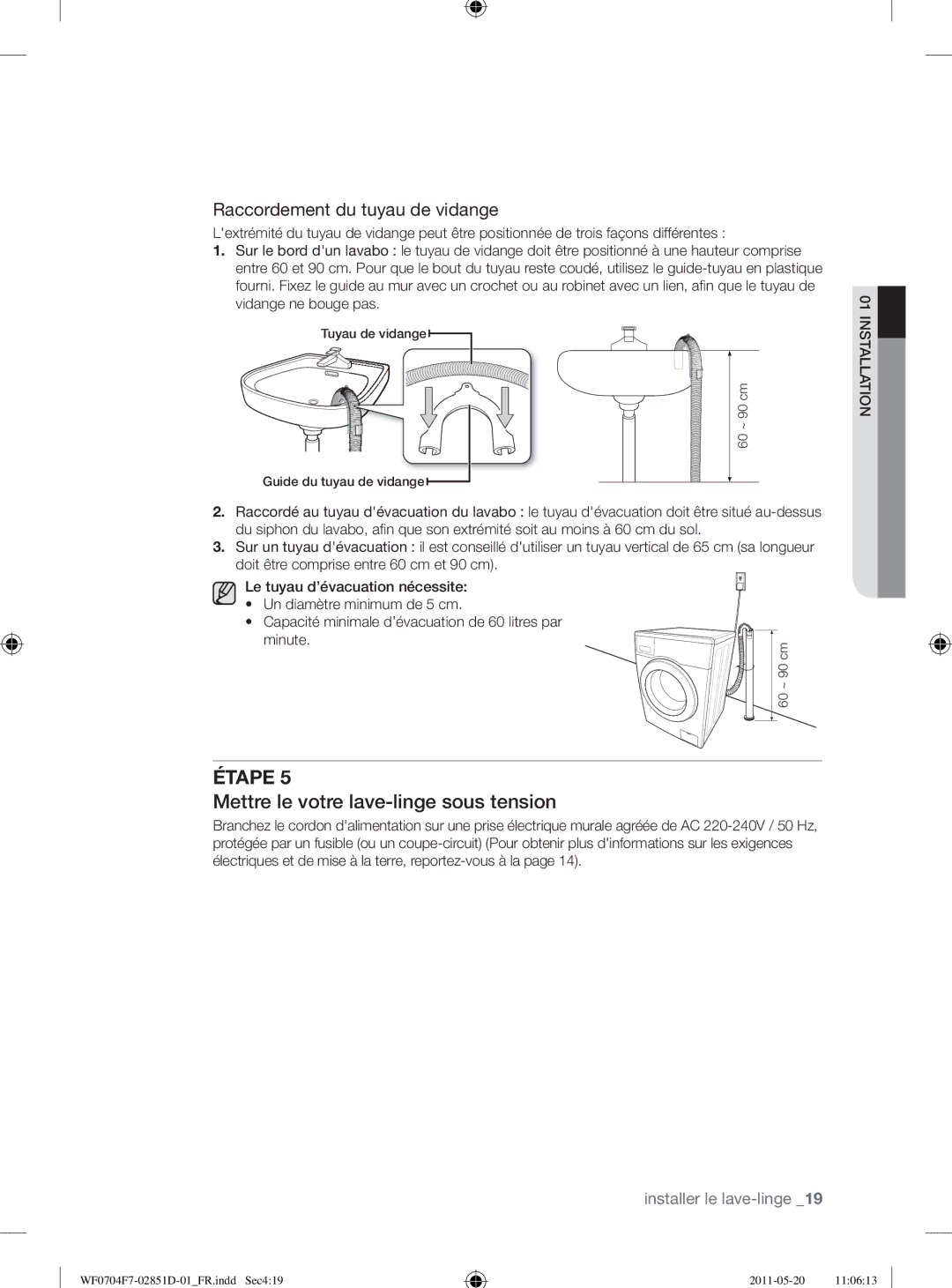 Samsung WF0704W7V1/YLE, WF0704W7V/YLE manual Mettre le votre lave-linge sous tension, Raccordement du tuyau de vidange 