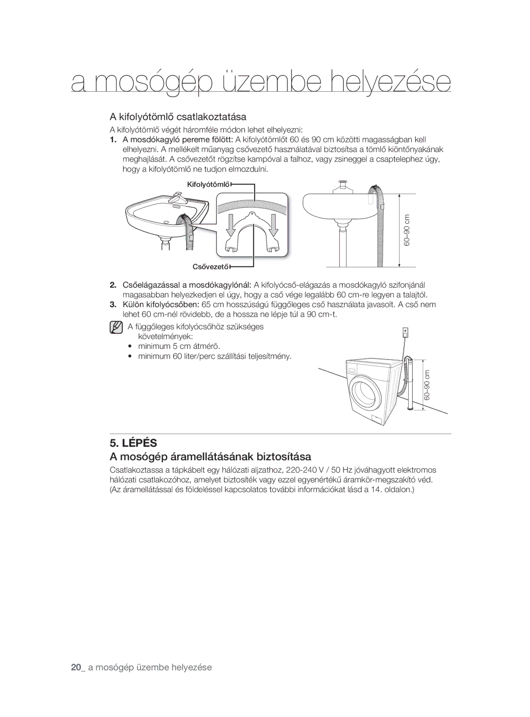 Samsung WF0704W7V1/YLE, WF0704W7V/YLE manual Mosógép áramellátásának biztosítása, Kifolyótömlő csatlakoztatása 