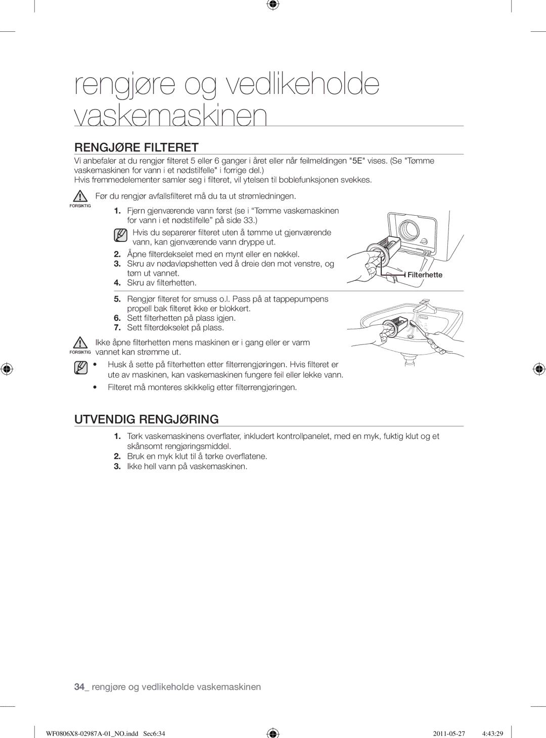 Samsung WF0804Y8E/XEE Rengjøre Filteret, Utvendig Rengjøring, Filteret må monteres skikkelig etter ﬁ lterrengjøringen 