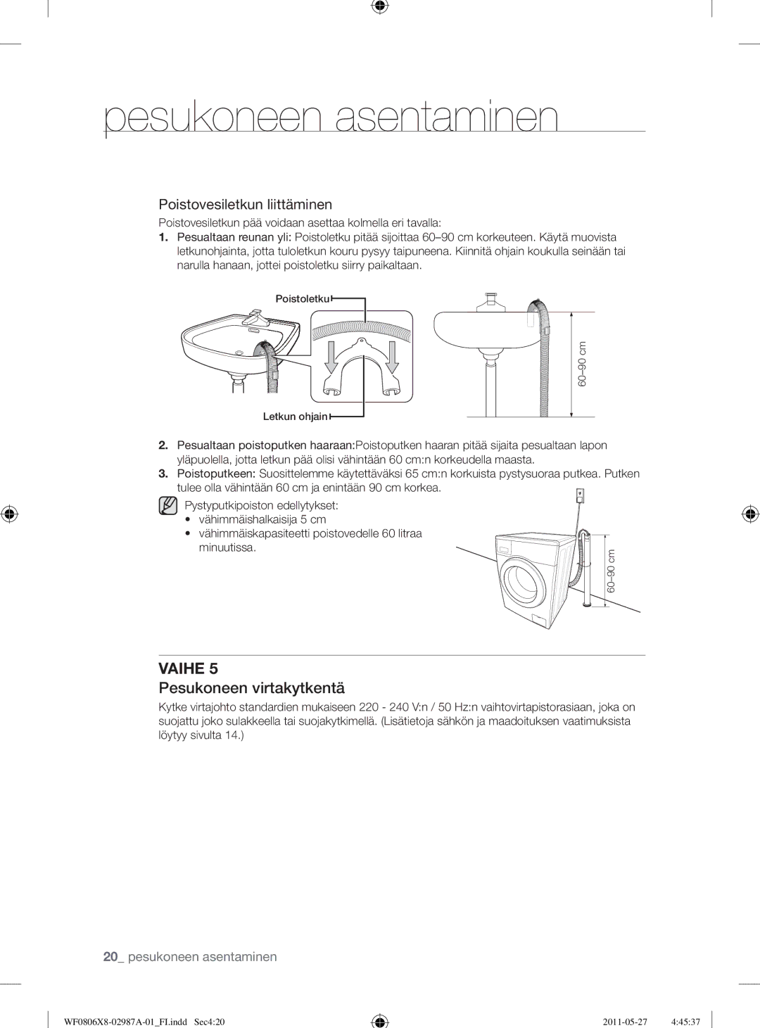 Samsung WF0804Y8E1/XEE, WF1704WSV2/XEE, WF0804Y8E/XEE, WF0804Y8E2/YLV Pesukoneen virtakytkentä, Poistovesiletkun liittäminen 