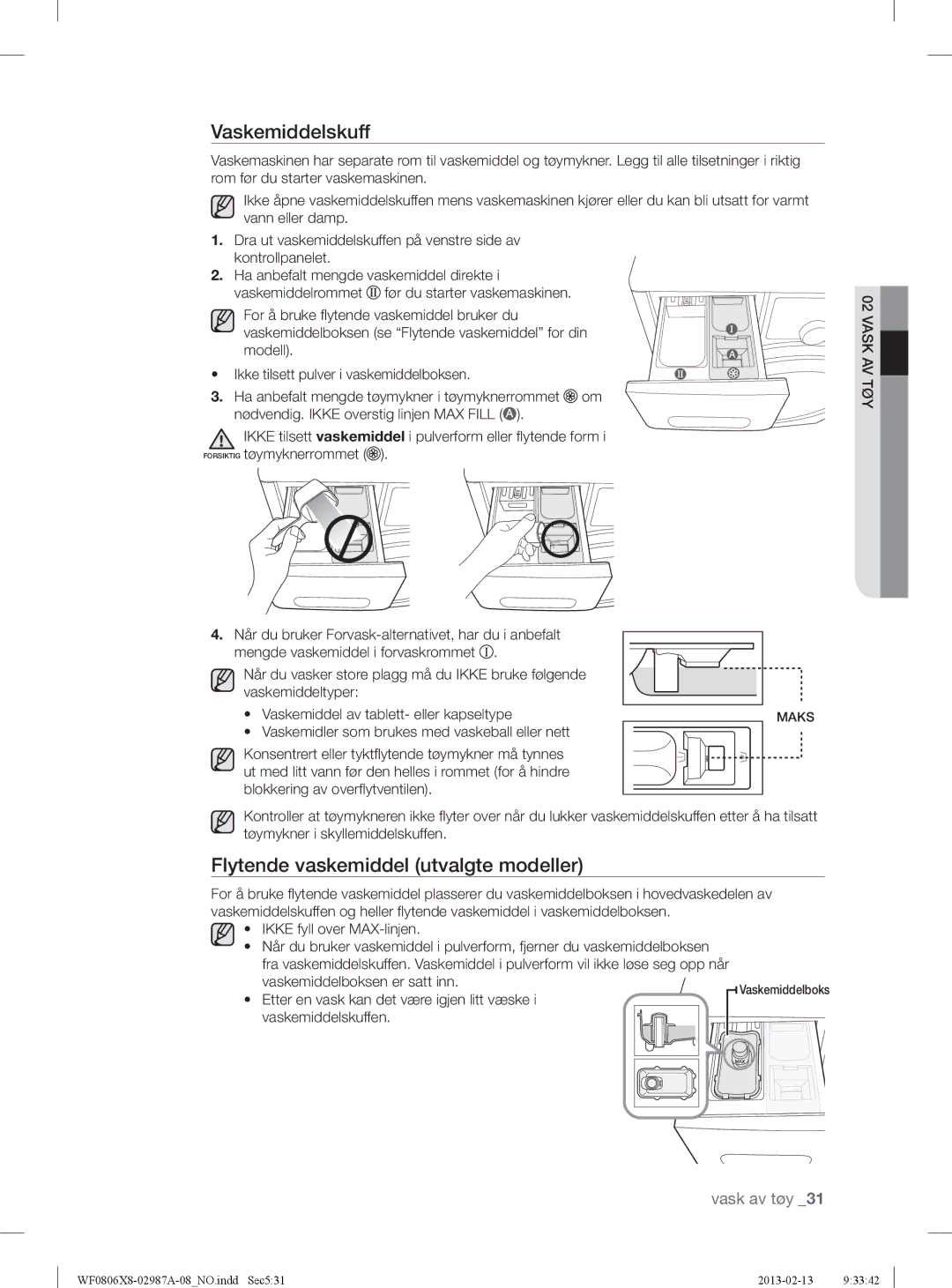 Samsung WF0804Y8E/XEE, WF0806X8E/XEE Vaskemiddelskuff, Flytende vaskemiddel utvalgte modeller, Ikke fyll over MAX-linjen 