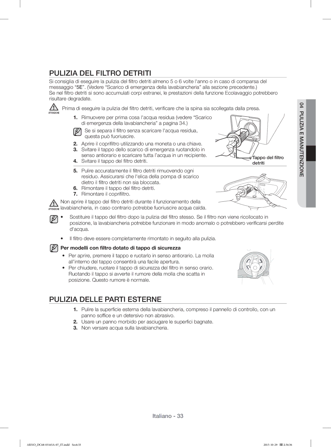 Samsung WF1114ZBD/XET manual Pulizia DEL Filtro Detriti, Pulizia Delle Parti Esterne, Svitare il tappo del ﬁ ltro detriti 