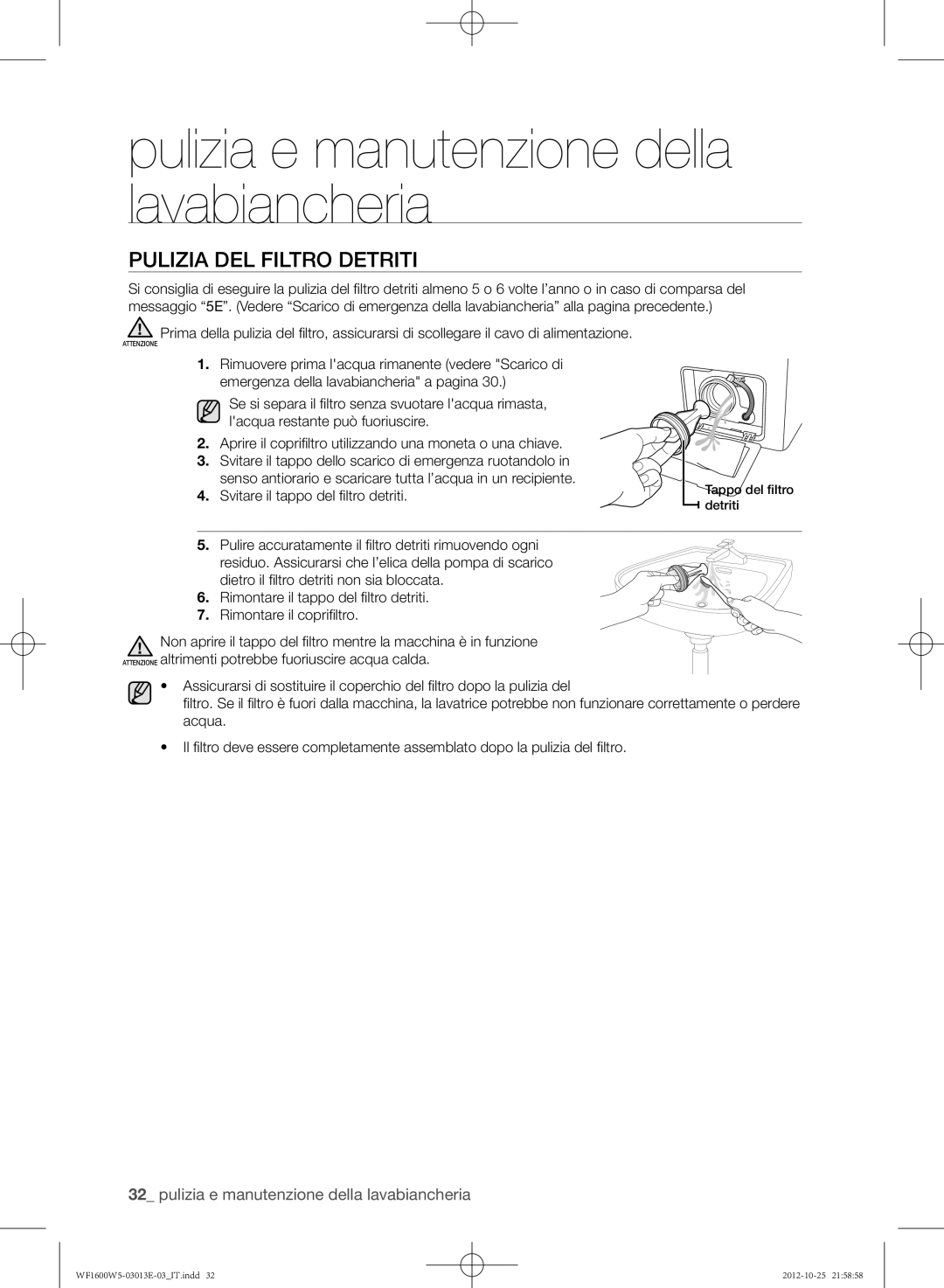 Samsung WF1600W5V/XET, WF1700W5W/XET, WF1602W5V/XET manual Pulizia del filtro detriti, Svitare il tappo del filtro detriti 