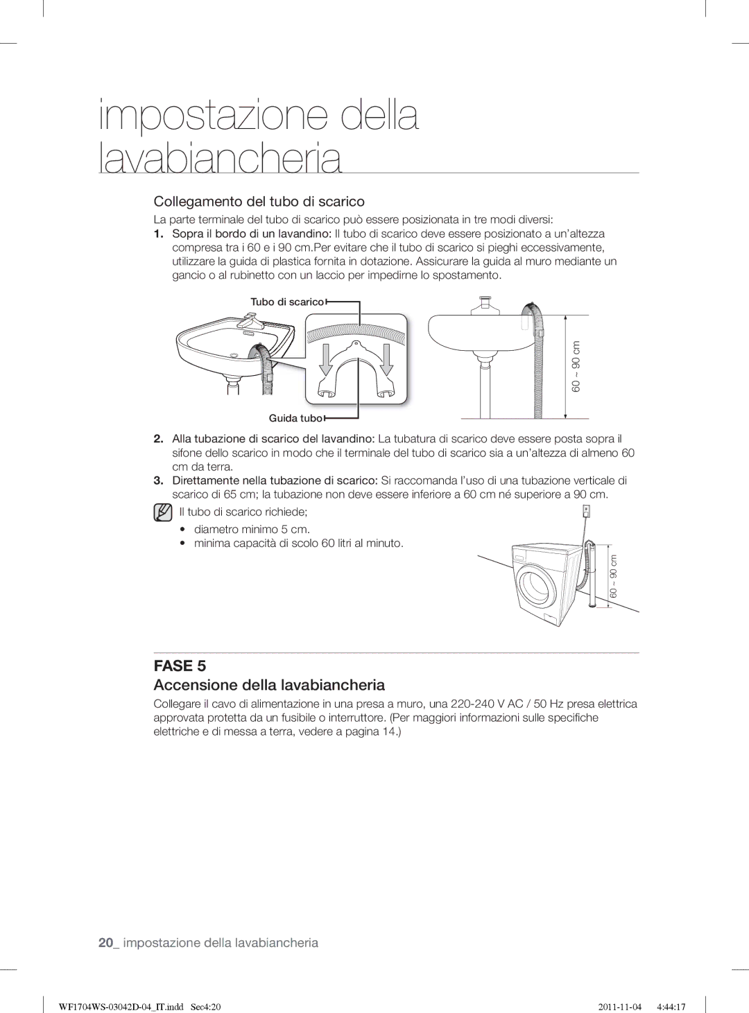 Samsung WF1702WSV2/XET manual Accensione della lavabiancheria, Collegamento del tubo di scarico 