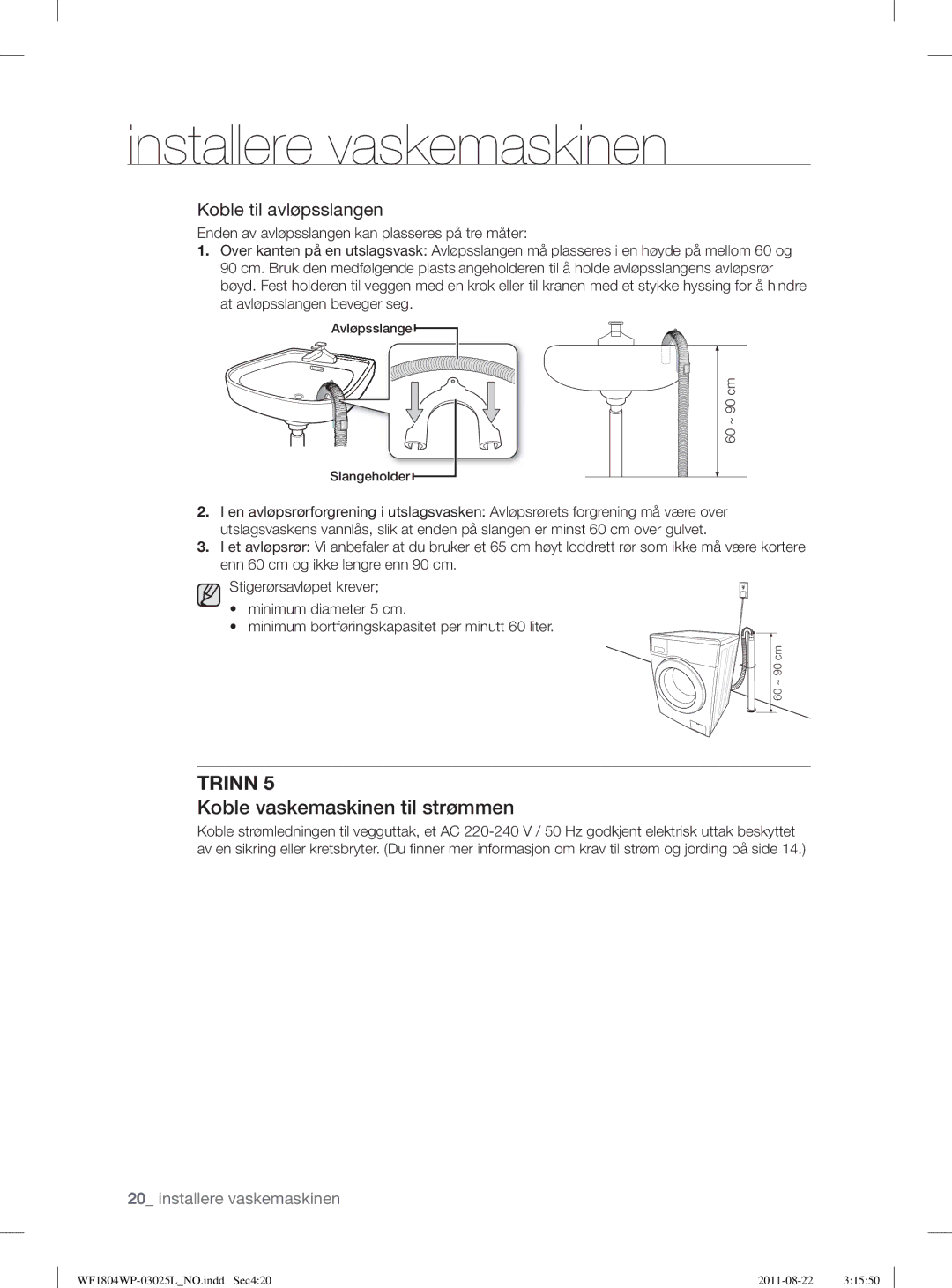 Samsung WF1702WSW2/YLE, WF1804YPC2/XEE, WF1804YPV2/XEE manual Koble vaskemaskinen til strømmen, Koble til avløpsslangen 