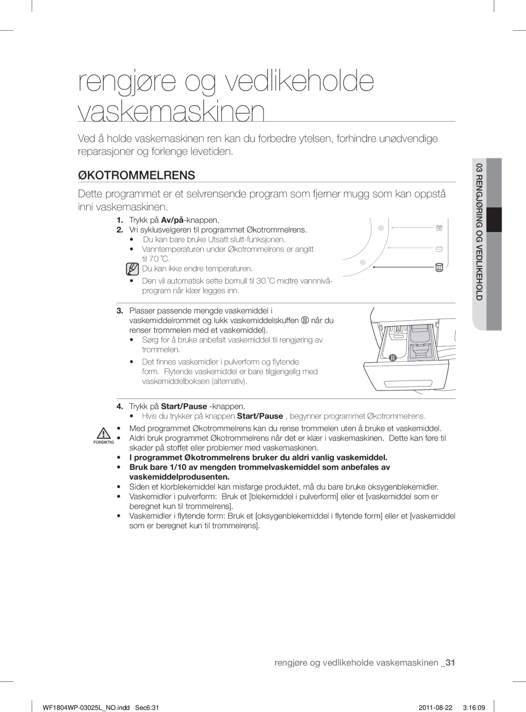 Samsung WF1702WPV2/YLV, WF1702WSW2/YLE, WF1804YPC2/XEE Økotrommelrens, Skader på stoffet eller problemer med vaskemaskinen 