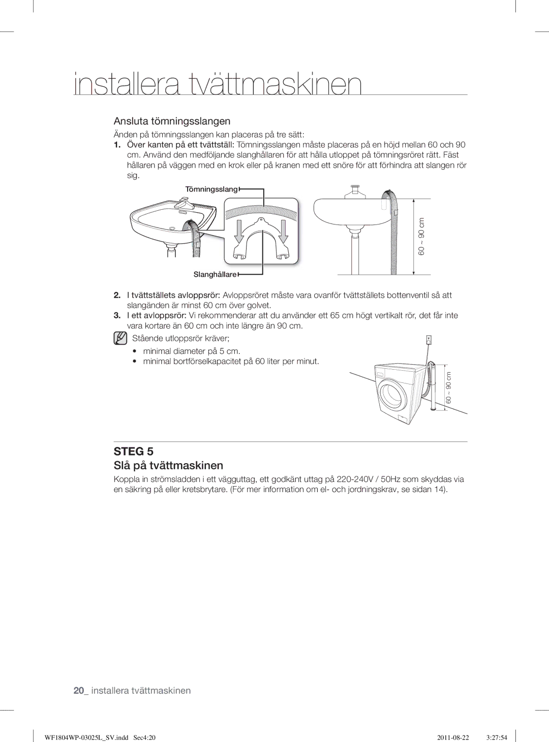 Samsung WF1804YPW2/XEE, WF1702WSW2/YLE, WF1804YPC2/XEE, WF1804YPV2/XEE manual Slå på tvättmaskinen, Ansluta tömningsslangen 