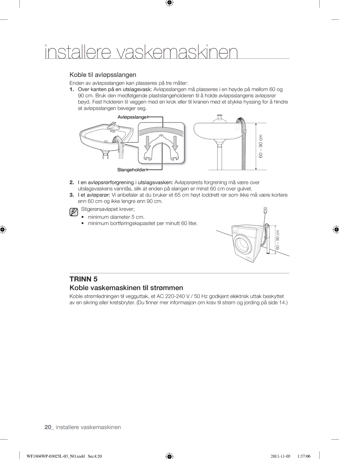 Samsung WF1704YPC2/XEE manual Koble vaskemaskinen til strømmen, Koble til avløpsslangen 