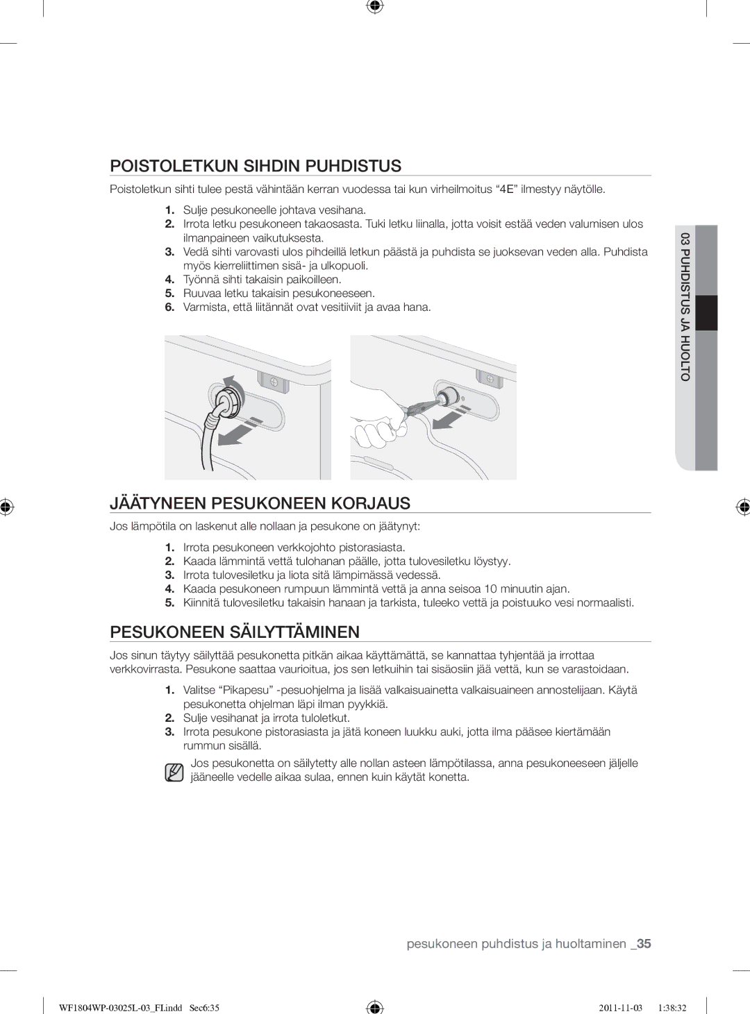 Samsung WF1704YPC2/XEE manual Poistoletkun Sihdin Puhdistus, Jäätyneen Pesukoneen Korjaus, Pesukoneen Säilyttäminen 