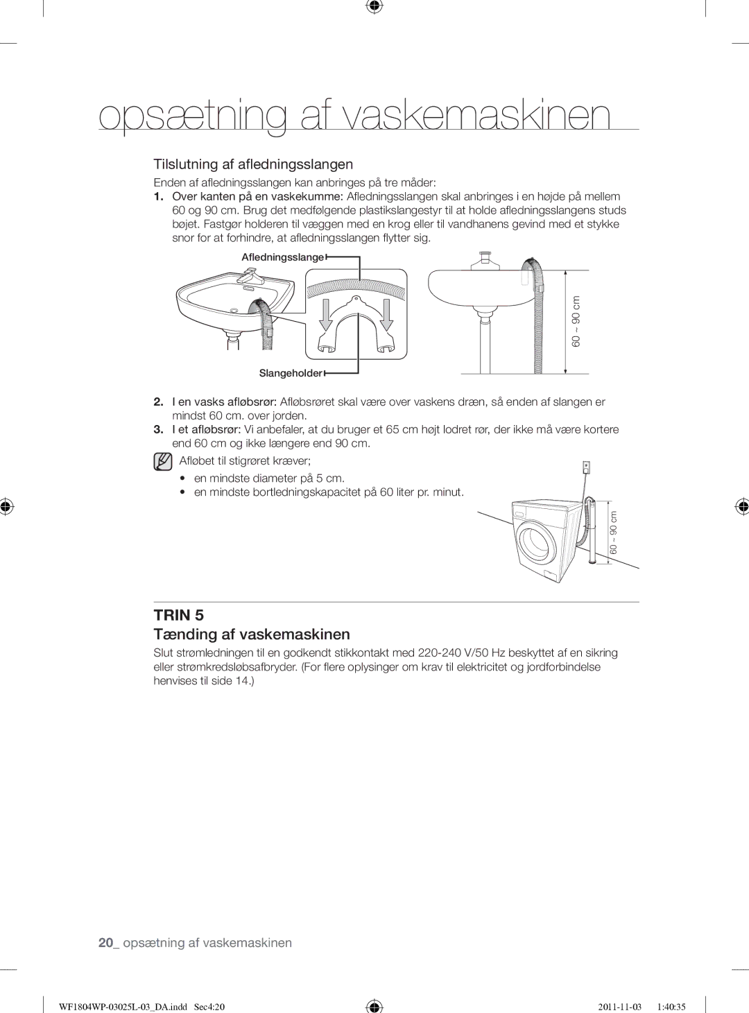 Samsung WF1704YPC2/XEE manual Tænding af vaskemaskinen, Tilslutning af aﬂedningsslangen 