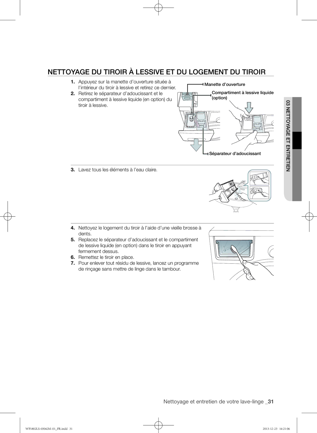 Samsung WF1802LSW/XEF Nettoyage du tiroir à lessive et du logement du tiroir, Appuyez sur la manette d’ouverture située à 