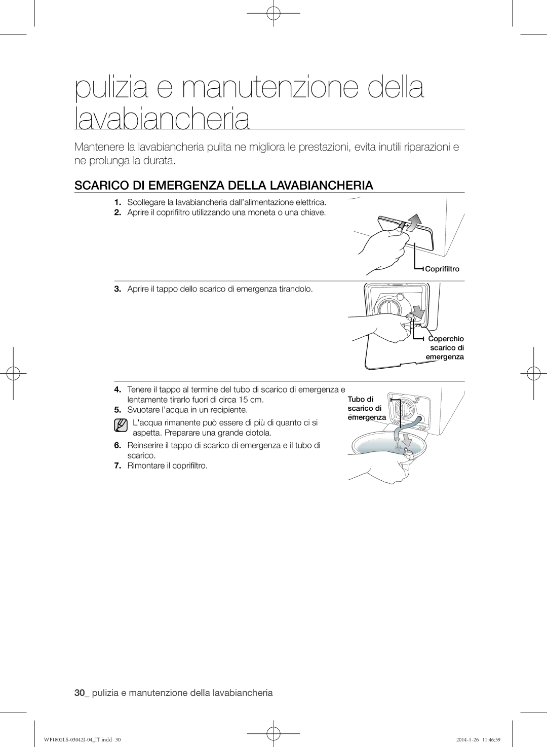 Samsung WF1802LSW/XET Scarico di emergenza della lavabiancheria, Aprire il tappo dello scarico di emergenza tirandolo 