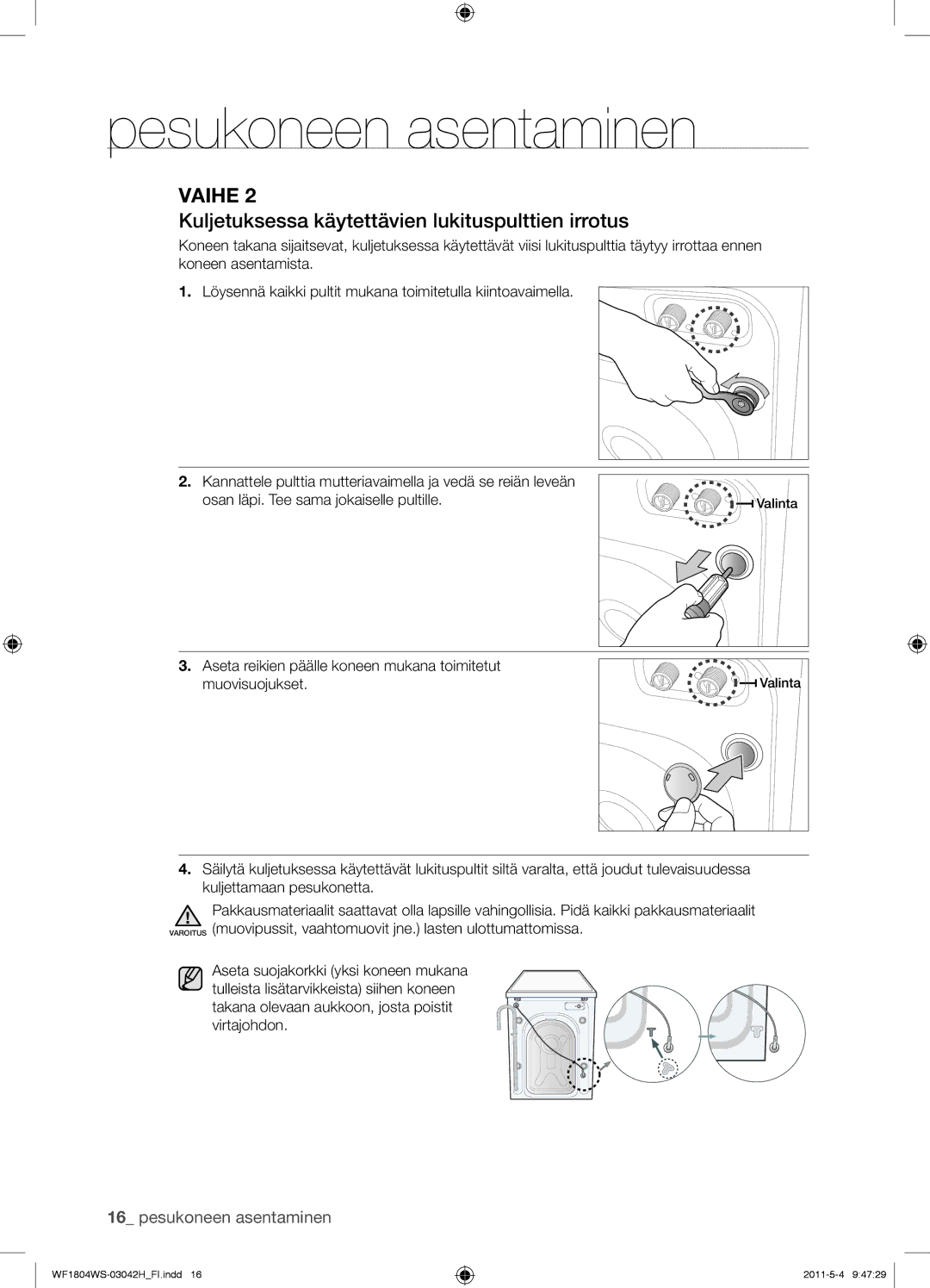 Samsung WF0704W7V1/YLE, WF3714YSW2/XEG, WF3704YSW2/XEG, WF1804WPC2/XEF Kuljetuksessa käytettävien lukituspulttien irrotus 