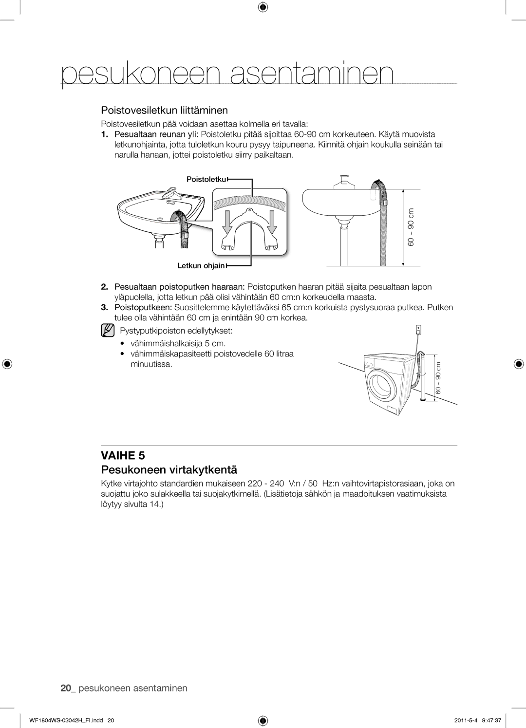 Samsung WF1704YPC2/XEE, WF3714YSW2/XEG, WF3704YSW2/XEG, WF1602W5C/XEH Pesukoneen virtakytkentä, Poistovesiletkun liittäminen 