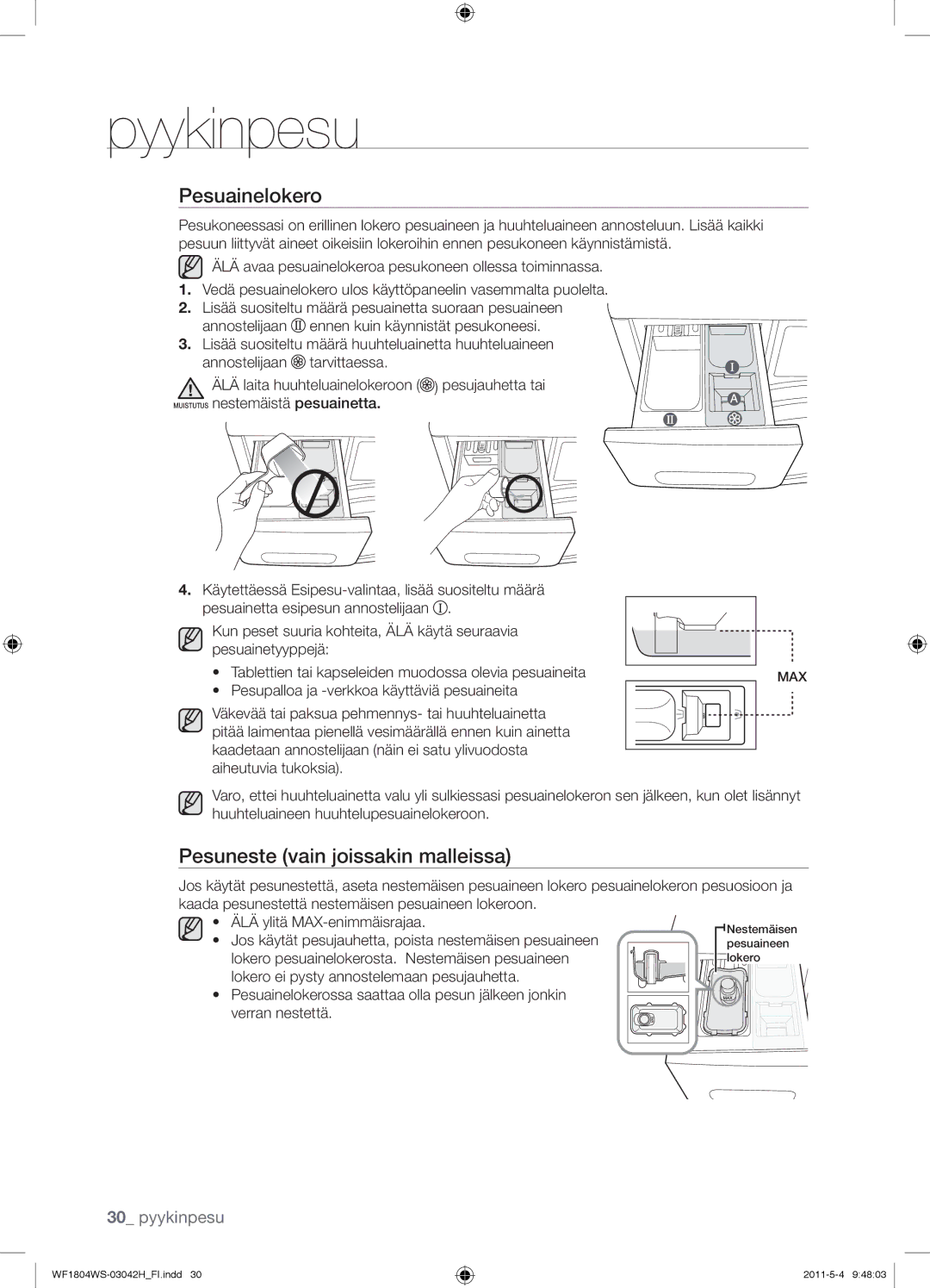 Samsung WF1704WSV2/YLE, WF3714YSW2/XEG, WF3704YSW2/XEG, WF1804WPC2/XEF Pesuainelokero, Pesuneste vain joissakin malleissa 