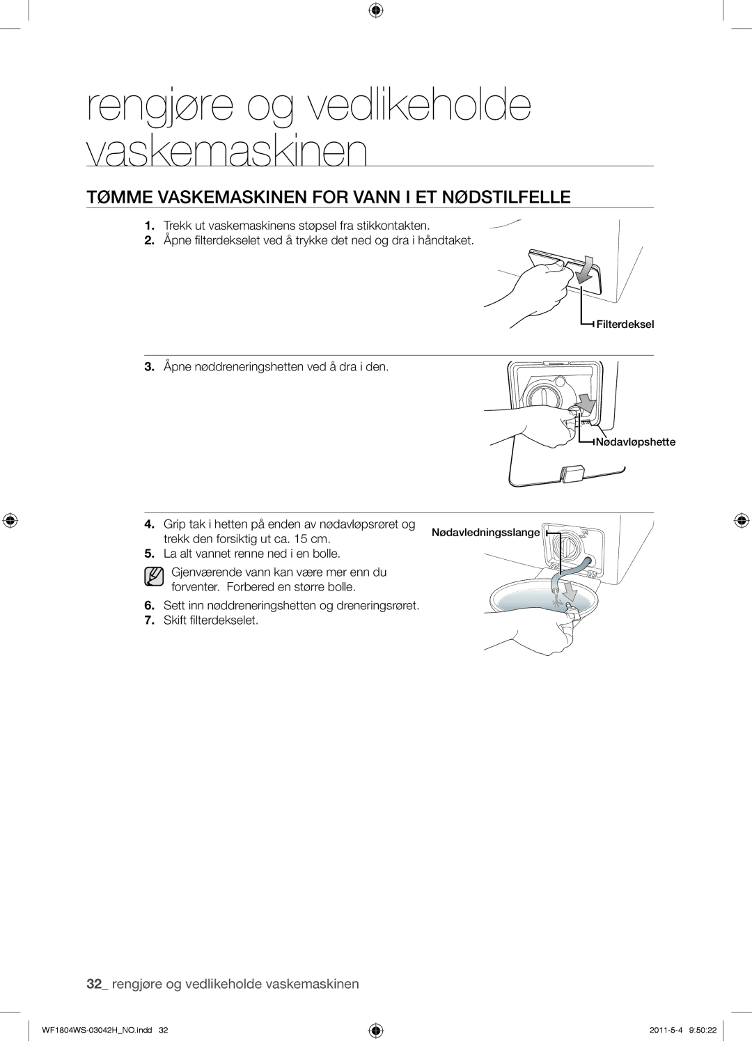 Samsung WF1702WSV2/XET manual Tømme Vaskemaskinen for Vann I ET Nødstilfelle, Åpne nøddreneringshetten ved å dra i den 