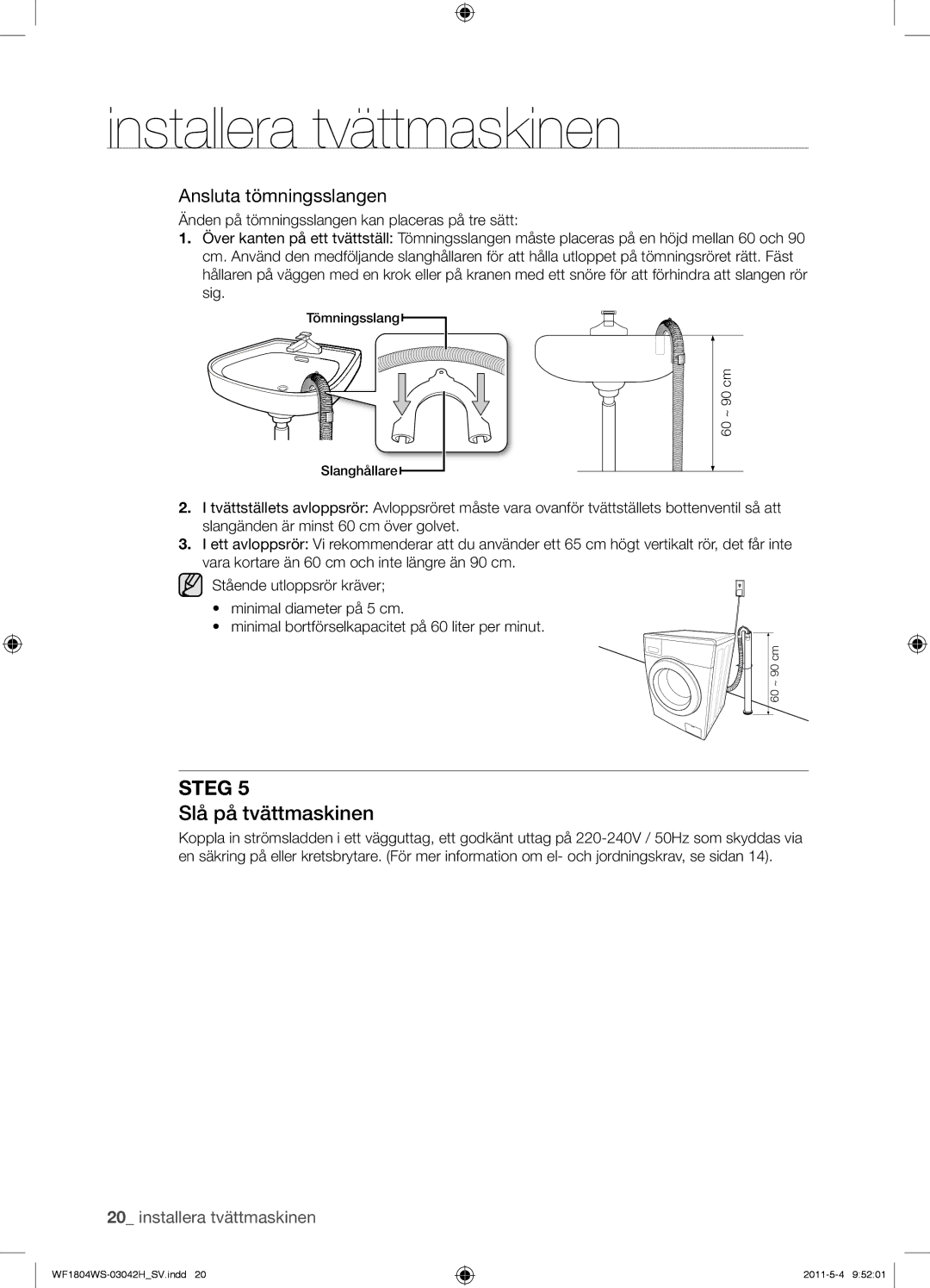 Samsung WF1702WSV2/XET, WF3714YSW2/XEG, WF3704YSW2/XEG, WF1804WPC2/XEF manual Slå på tvättmaskinen, Ansluta tömningsslangen 